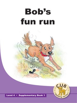 cover image of Cub Supplementary Reader Level 4, Book 1: Bob's Fun Run